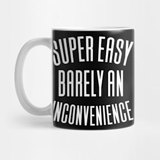 Super Easy Barely An Inconvenience Mug